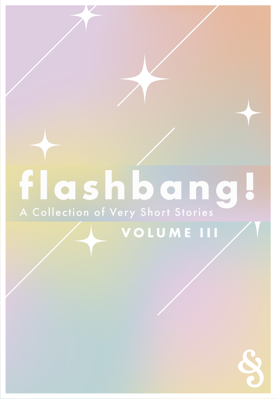 Flashbang! A Collection of Very Short Stories Volume III